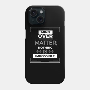 MIND OVER MATTER, NOTHING IS Phone Case