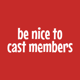 Be Nice To Cast Members T-Shirt