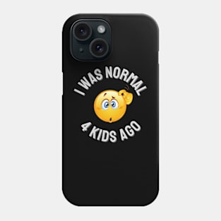 I Was Normal 4 Kids Ago Phone Case