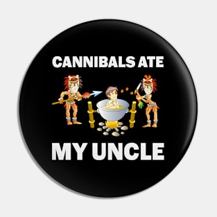 Cannibals Ate My Uncle Pin