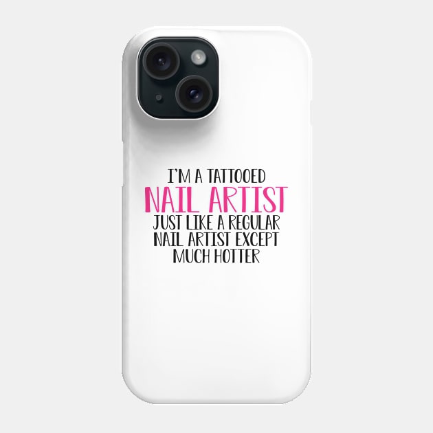 Nail Artist - I'm a tattooed nail artist like a regular artist except much cooler Phone Case by KC Happy Shop