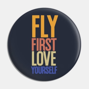 Fly- first love yourself design, for aviation lovers Pin