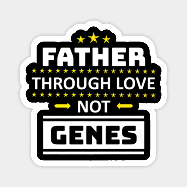 Father Through Love Not Genes Step Dad Gift Fathers Day W Fathers Day Gift Ideas Magnet Teepublic