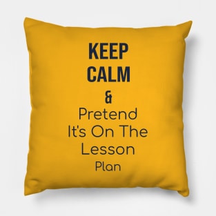 Keep calm and pretend it's on the lesson plan Pillow