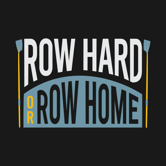 Crew Row Hard or Row home by whyitsme