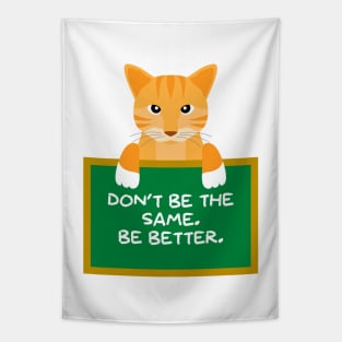 Advice Cat - Don't Be The Same. Be Better. Tapestry