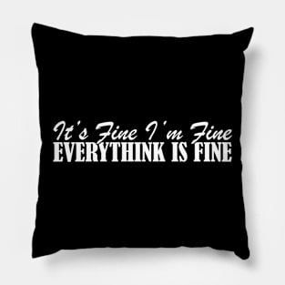 It's Fine I'm Fine Everything Is Fine Pillow