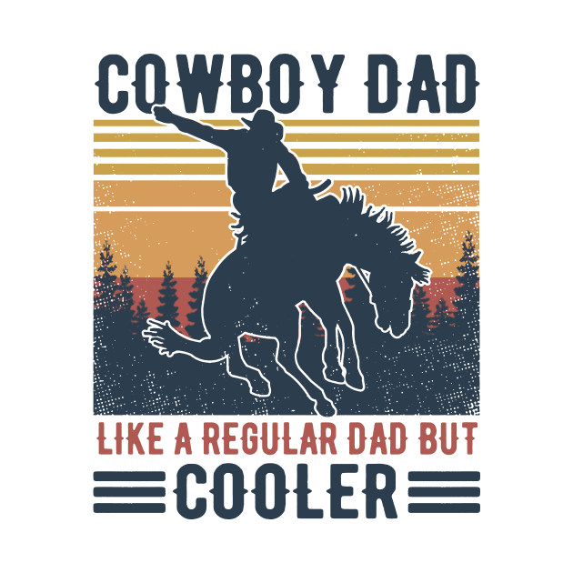 Retro Father's Day Cowboy Dad Like A Regular Dad But Cooler by Phylis Lynn Spencer