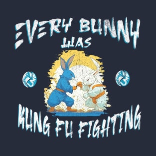 Every Bunny was Kung Fu Fighting T-Shirt