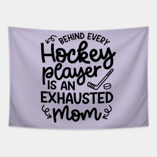 Behind Every Hockey Player Is An Exhausted Mom Ice Hockey Field Hockey Cute Funny Tapestry