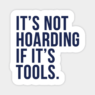 Funny Saying It's Not Hoarding If It's Tools-NOW IN NAVY! Magnet