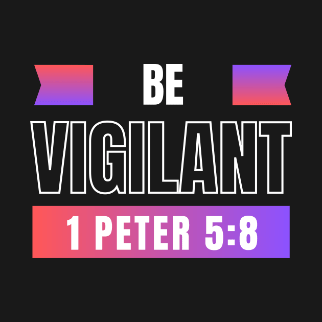 Be Vigilant | 1 Peter 5:8 by All Things Gospel