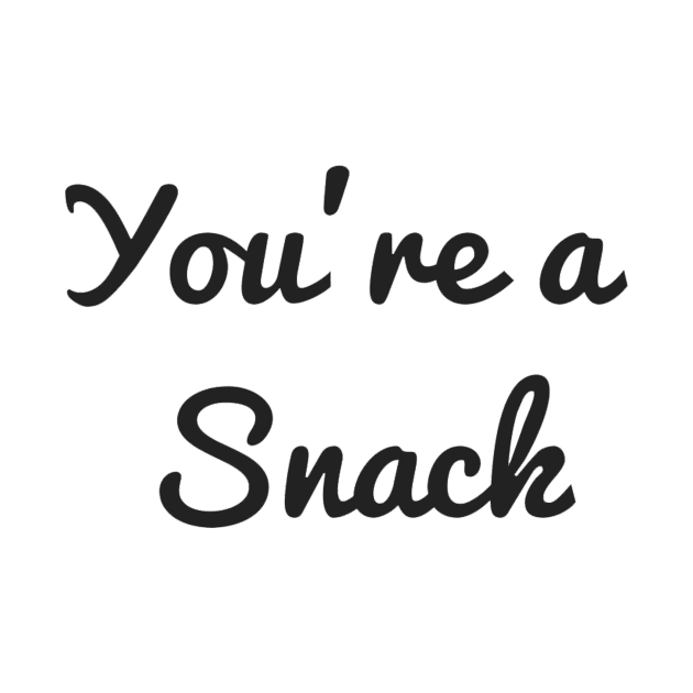 You're a snack by TintedRed