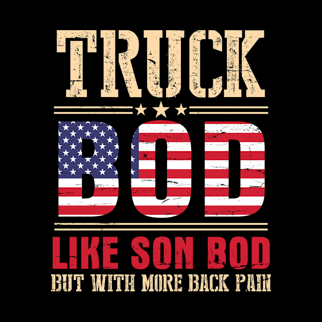 Truck Bod Like Son Bod But With More Back Pain Happy Father Parent July 4th Day American Truckers by bakhanh123