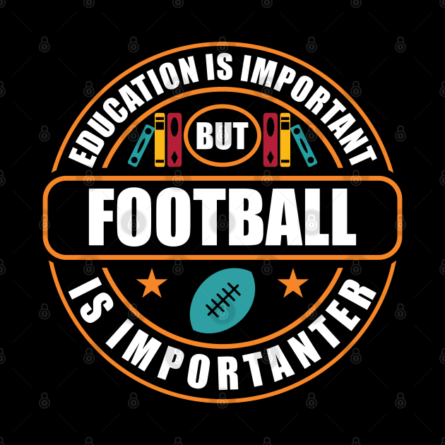 Education Is Important But Football Is Importanter by RadStar