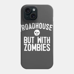 Roadhouse, But With Zombies Phone Case