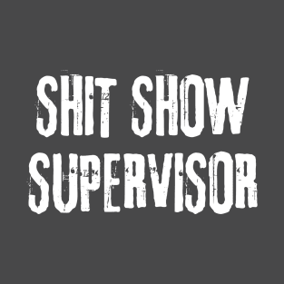 Shit Show Supervisor T-Shirts T-Shirt