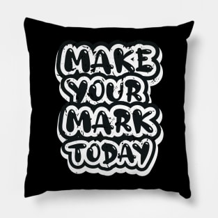 Make Your Mark Today Pillow