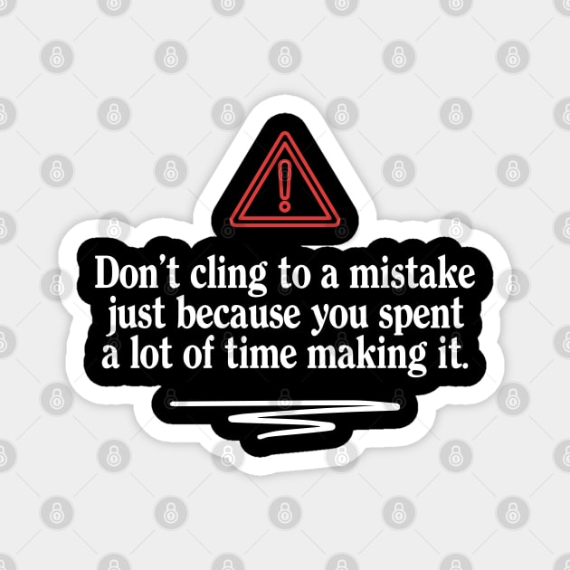 Don't Cling To A Mistake Magnet by Timeless Chaos