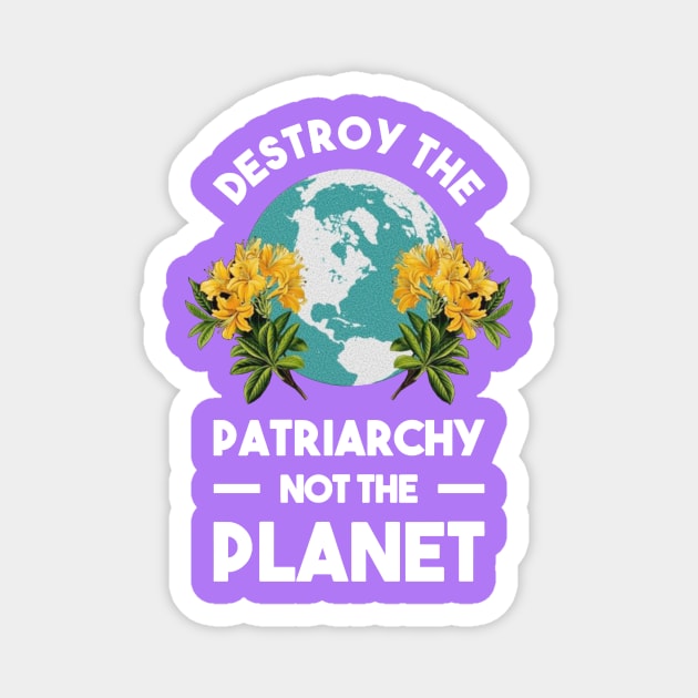 Destroy The Patriarchy Not The Planet Best Merch Magnet by erthanis