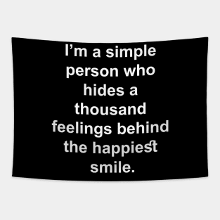 I'm a simple person who hides a thousand feelings behind the happiest smile Tapestry