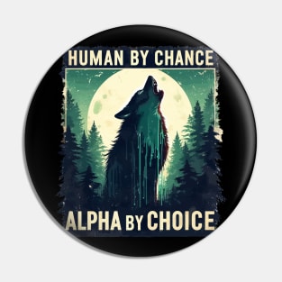 Human By Chance Alpha By Choice Pin