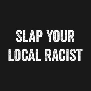 Slap Your Local Racist T-Shirt