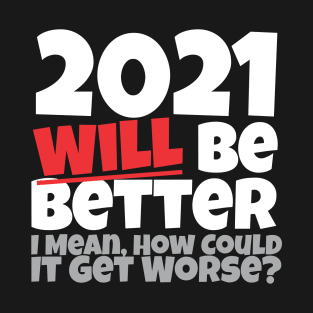 2021 Will Be Better T-Shirt