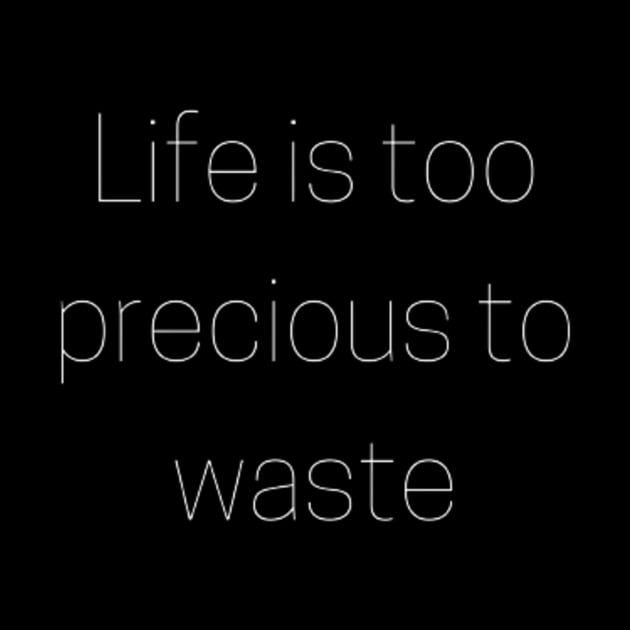 "life is too precious to waste" by retroprints