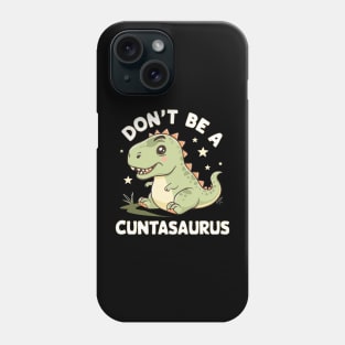 don't be a cuntasaurus Phone Case