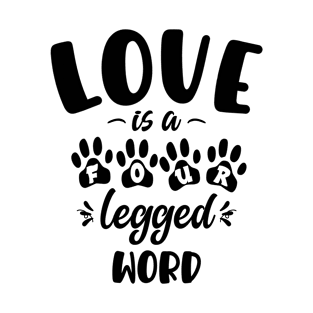 LOVE IS A FOUR LEGGED WORD - ANIMALS - PETS - GIFTS - LIGHT COLORS T-Shirt