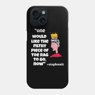 "One would like the filthy piece of toe-rag to go now"Queen Phone Case