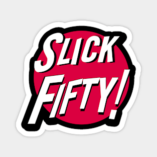 Slick Fifty! Magnet