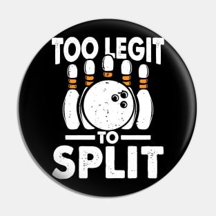 Too Legit To Split - Bowling Pin