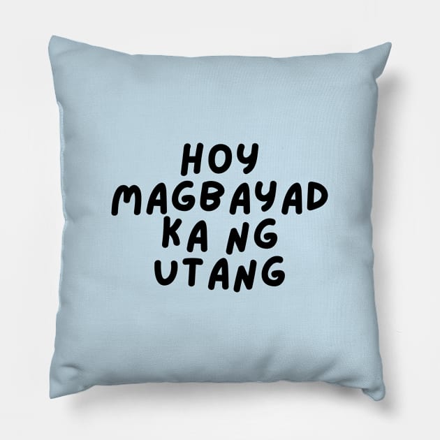 filipino angry - hoy magbayad ka ng utang mo Pillow by CatheBelan