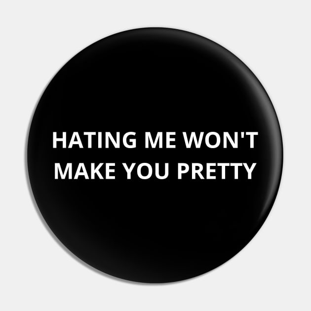 hating me won’t make you pretty Pin by mdr design