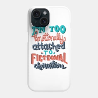 Book Lover. I'm Too Emotionally Attached To Fictional Characters. Phone Case