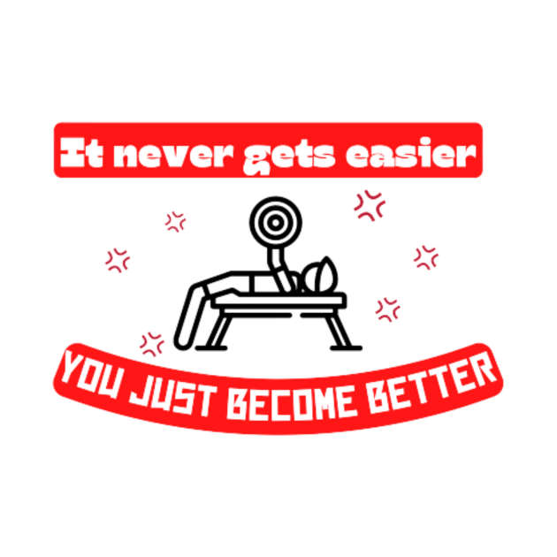 It never gets easier you just become better Quote by Motivational.quote.store