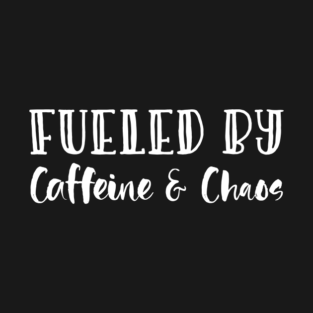 Fueled By Caffeine & Chaos Mothers Day Gift by PurefireDesigns