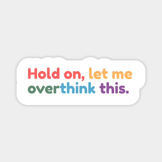 Hold on, let me overthink this mini Magnet by MouadbStore