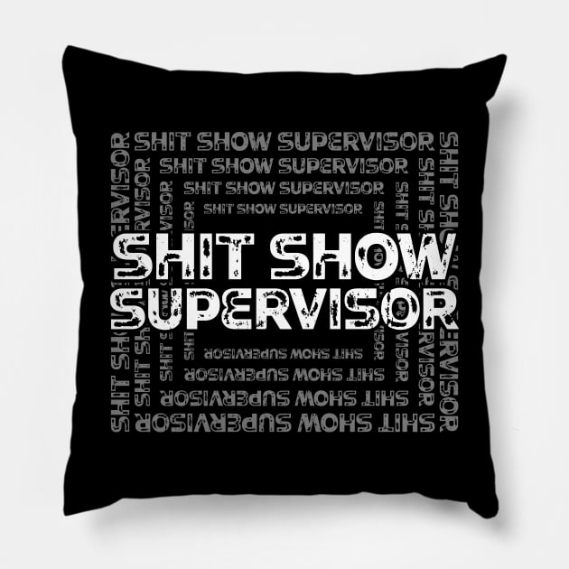 Shit Show Supervisor - sarcastic gift idea Pillow by PaulJus