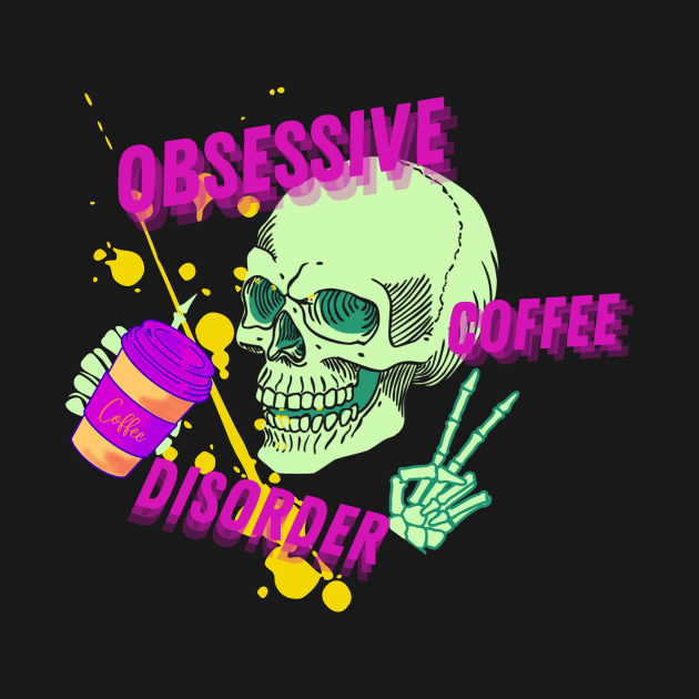Obsessive Coffee Disorder by AO Apparel