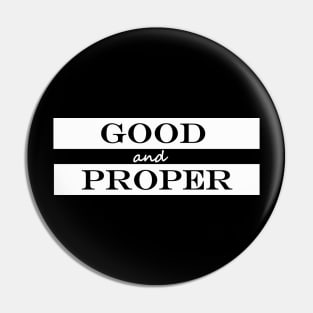 good and proper Pin