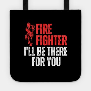 I Will Be There For You Firefighter Tote