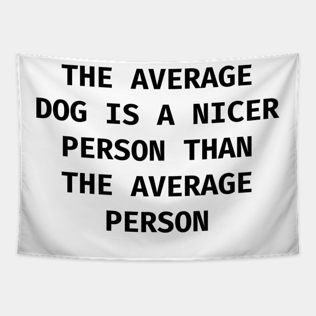 The average dog is a nicer person than the average person Tapestry by Word and Saying