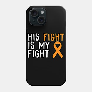 His Fight Is My Fight Kidney Cancer  Awareness Gift For Him Phone Case