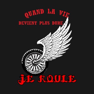 Quand la vie devient dure, je roule T-Shirt