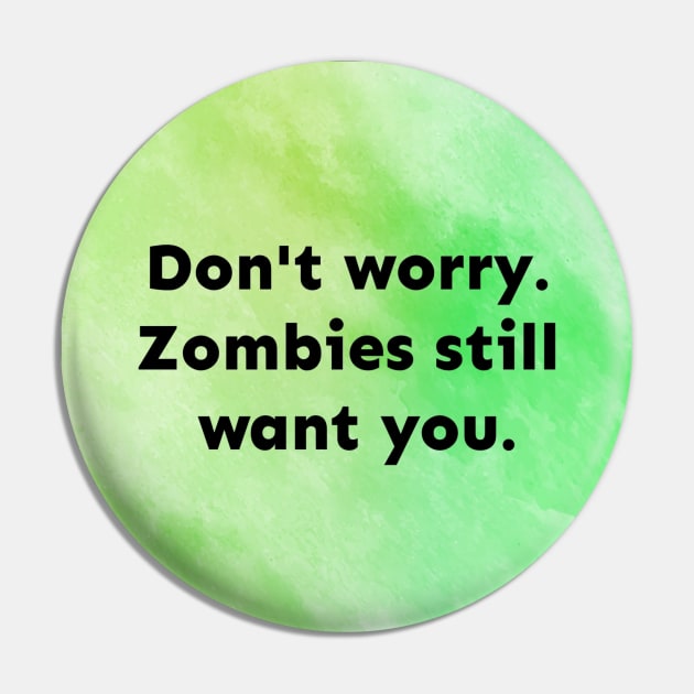 Zombies Still Want You Pin by Emma Lorraine Aspen