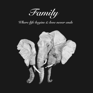 Family - where life begins and love never ends - elephant family T-Shirt