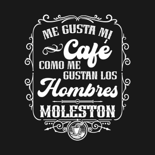 Me gusta mi cafe como me gustan los hombres - MOLESTON T-Shirt